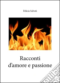 Racconti d' amore e passione. E-book. Formato EPUB ebook
