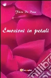 Emozioni in petali. E-book. Formato PDF ebook di Flora De Biase