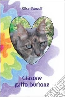 Giasone gatto burlone. E-book. Formato PDF ebook di Elisa Scazzoli