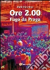 Ore 2.00. Fuga da Praga. E-book. Formato EPUB ebook di Mario Bresciano