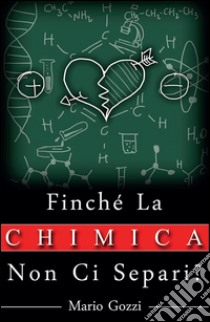 Finché la chimica non ci separi?. E-book. Formato PDF ebook di Mario Gozzi