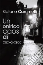 Un onirico caos di bric-à-brac. E-book. Formato PDF