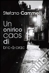 Un onirico caos di bric-à-brac. E-book. Formato PDF ebook di Stefano Cammelli