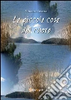Le piccole cose dal cuore. E-book. Formato PDF ebook di Vincenzo Cosenza