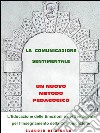 La comunicazione sentimentale. Un nuovo metodo pedagogico: L’Educazione delle Emozioni e dei Sentimenti per l’Insegnamento della Comunicazione. E-book. Formato PDF ebook