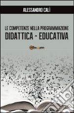 Le competenze nella programmazione didattica-educativa. E-book. Formato PDF ebook