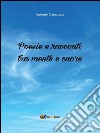 Poesie e racconti tra mente e cuore. E-book. Formato PDF ebook