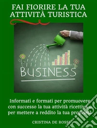 Fai fiorire la tua attività turistica. E-book. Formato Mobipocket ebook