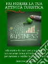 Fai fiorire la tua attività turistica. E-book. Formato EPUB ebook di Cristina De Rossi