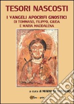 Tesori nascosti. I vangeli apocrifi gnostici di Tommaso, Filippo, Giuda e Maria Maddalena. E-book. Formato EPUB