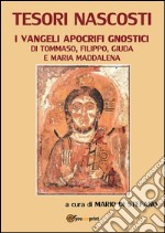 Tesori nascosti. I vangeli apocrifi gnostici di Tommaso, Filippo, Giuda e Maria Maddalena. E-book. Formato EPUB ebook