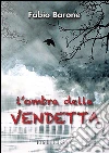 L’ombra della vendetta. E-book. Formato EPUB ebook di Fabio Barone