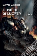 A.R.C.A. vol.5 - Il patto di Lucifer. E-book. Formato PDF ebook