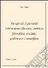 Verga ed il periodo letterario classico, storico, filosofico, sociale, politico e scientifico. E-book. Formato EPUB ebook