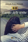 Il senso delle scelte. E-book. Formato PDF ebook di Antonello Ferrara Demontis
