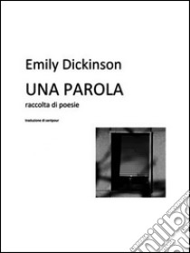 Una parola. E-book. Formato EPUB ebook di Emily Dickinson