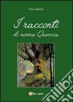 I racconti di nonna Quercia. E-book. Formato PDF ebook