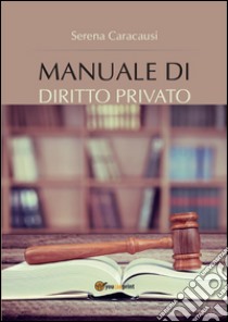 Manuale di diritto privato. E-book. Formato PDF ebook di Serena Caracausi