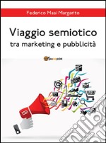 Viaggio semiotico tra marketing e pubblicità. E-book. Formato PDF