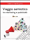 Viaggio semiotico tra marketing e pubblicità. E-book. Formato PDF ebook di Federico Masi Margarito