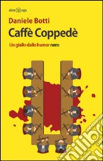 Caffè Coppedè: Un giallo dallo humor nero. E-book. Formato EPUB ebook