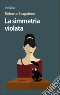 La simmetria violata. E-book. Formato EPUB ebook di Roberto Bragalone