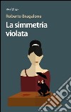 La simmetria violata. E-book. Formato EPUB ebook