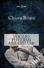 Voglio potermi arrabbiare. E-book. Formato EPUB ebook