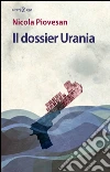 Il dossier Urania. E-book. Formato EPUB ebook di Nicola Piovesan
