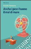 Anche i pesci hanno il mal di mare. E-book. Formato Mobipocket ebook di Fausto Romano