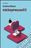 mickeymouse03. E-book. Formato EPUB ebook di Andrea Mauri