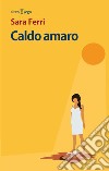 Caldo amaro. E-book. Formato EPUB ebook di Sara Ferri