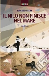 Il Nilo non finisce nel mare. E-book. Formato Mobipocket ebook di Renato Assin