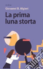 La prima luna storta. E-book. Formato Mobipocket ebook