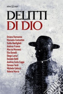 Delitti di Dio. E-book. Formato Mobipocket ebook di Antologia Autori vari