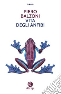 Vita degli anfibi. E-book. Formato EPUB ebook di Piero Balzoni