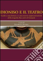 Dioniso e il teatroGuida a una lettura e a una nuova rappresentazione della tragedia Baccanti di Euripide. E-book. Formato PDF