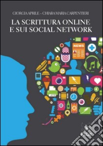 La scrittura online e sui social network. E-book. Formato EPUB ebook di Chiara Maria Carpentieri