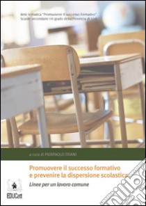 Promuovere il successo formativo e prevenire la dispersione scolastica. E-book. Formato EPUB ebook di Pierpaolo Triani