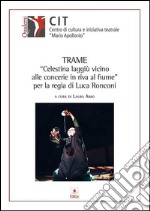 Trame “Celestina laggiù vicinoalle concerie in riva al fi ume” per la regia di Luca Ronconi. E-book. Formato EPUB ebook