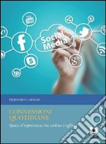 Connessioni quotidiane. Spazi d'esperienza tra online e offline. E-book. Formato EPUB ebook