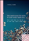 Noi sentivamo che tutte le cose erano come noi. Considerazione sul rispetto per la vita nelle popolazioni tradizionali. E-book. Formato EPUB ebook di Antonella Caforio