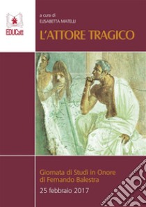 L'attore tragico. E-book. Formato EPUB ebook di Elisabetta Matelli