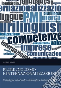 Plurilinguismo e internazionalizzazione: uno studio delle Piccole e Medie Imprese lombarde. E-book. Formato EPUB ebook di Matteo Brivio