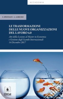 Le trasformazioni delle nuove organizzazioni del lavoro 4.0. E-book. Formato EPUB ebook di Leonardo Lorusso