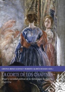 La Corte De Los Chapines: Mujer y sociedad política en la monarquía de España, 1649-1714. E-book. Formato PDF ebook di Cristina Bravo Lozano 