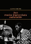 Jazz musica improvvisata audiotattile. E-book. Formato EPUB ebook