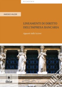 Lineamenti di diritto dell’impresa bancaria Appunti dalle lezioni. E-book. Formato EPUB ebook di Amedeo Valzer