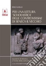 Per una lettura scholastica delle Controversiae di Seneca il Vecchio. E-book. Formato EPUB