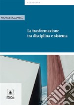 La trasformazione  tra disciplina e sistema. E-book. Formato EPUB ebook